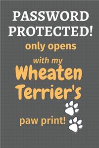 Password Protected! only opens with my Wheaten Terrier's paw print!