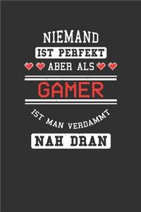 Niemand ist perfekt aber als Gamer ist man verdammt nah dran