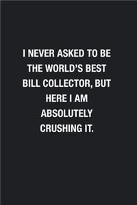 I Never Asked To Be The World's Best Bill Collector