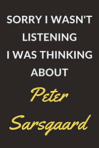 Sorry I Wasn't Listening I Was Thinking About Peter Sarsgaard
