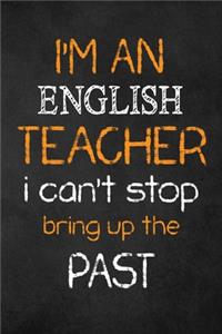 I'M AN English TEACHER I CAN'T STOP BRING UP THE PAST