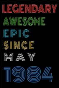 Legendary Awesome Epic Since May 1984 Notebook Birthday Gift For Women/Men/Boss/Coworkers/Colleagues/Students/Friends.