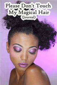 Please Don't Touch My Magical Hair