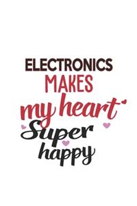 Electronics Makes My Heart Super Happy Electronics Lovers Electronics Obsessed Notebook A beautiful