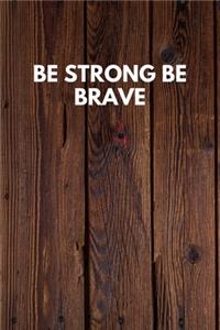 Be Strong Be Brave