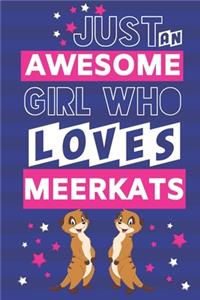 Just an Awesome Girl Who Loves Meerkats