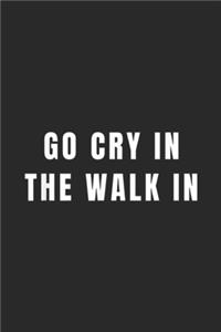 go cry in the walk in