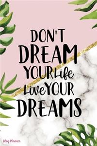 Don't Dream Your Life Live Your Dreams