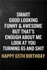 Smart Good Looking Funny & Awesome Happy 65th Birthday