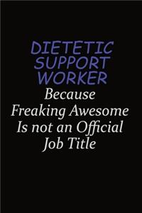 Dietetic support worker Because Freaking Awesome Is Not An Official Job Title