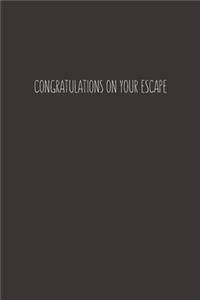 Congratulations on your escape