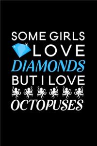 Some Girls Love Diamonds but i love Octopuses