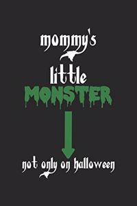 Mommy's Little Monster - Not Only On Halloween