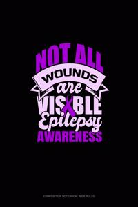Not All Wounds Are Visible Epilepsy Awareness