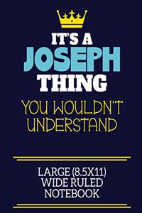 It's A Joseph Thing You Wouldn't Understand Large (8.5x11) Wide Ruled Notebook
