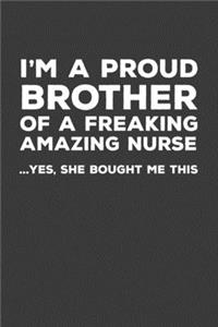 I'm A Proud Brother Of A Freakin Amazing Nurse