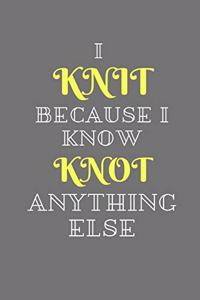 I Knit Because I Know Knot Anything Else