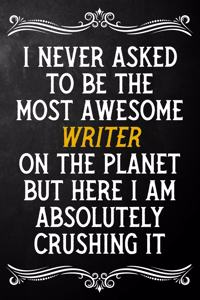 I Never Asked To Be The Most Awesome Writer On The Planet