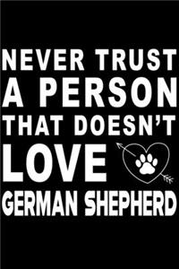 Never trust a person that does not love German Shepherd