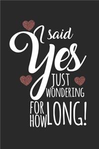 I said yes, just wondering for how long!