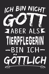 Ich bin nicht Gott aber als Tierpflegerin bin ich göttlich