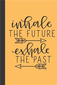inhale the future exhale the past