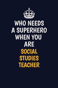 Who Needs A Superhero When You Are Social Studies Teacher