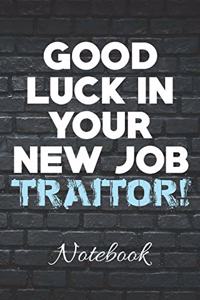 Good Luck In Your New Job TRAITOR! Notebook