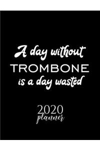 A Day Without Trombone Is A Day Wasted 2020 Planner