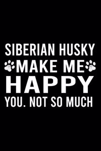 Siberian Husky Make Me Happy You. Not So Much