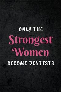 Only The Strongest Women Become Dentists
