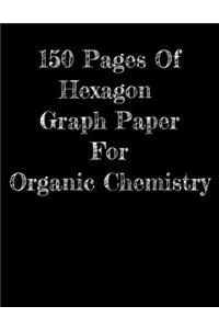 150 Pages Of Hexagon Graph Paper For Organic Chemistry