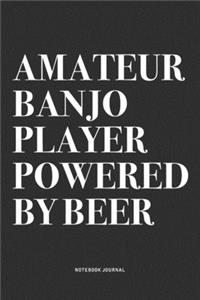 Amateur Banjo Player Powered By Beer