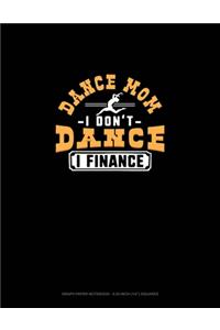 Dance Mom I Don't Dance I Finance