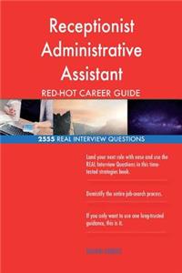 Receptionist Administrative Assistant RED-HOT Career; 2555 REAL Interview Questi