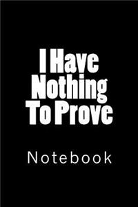 I Have Nothing To Prove