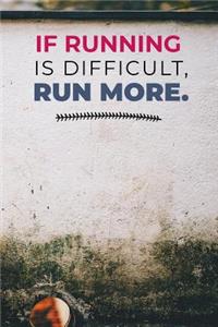 If Running Is Difficult Run More