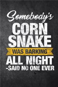 Somebody's Corn Snake Was Barking All Night Said No One Ever
