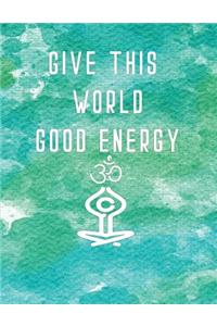 Give This World Good Energy