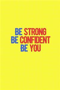 Be Strong Be Confident Be You: Journal, Diary, Colorful, Unique, Motivational Notebook (100 Pages, Lined, 6 X 9)