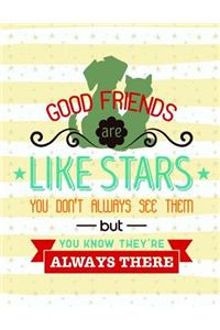 Good Friends Are Like Stars You Don't Always See Them But You Know They're Always There