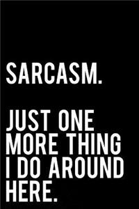 Sarcasm Just One More Thing I Do Around Here