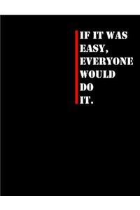 If It Was Easy Everyone Would Do It