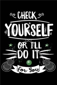 Check Yourself or I'll Do It for You