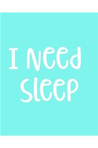 I Need Sleep