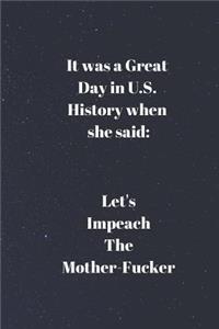 It Was a Great Day in U.S. History When She Said Let's Impeach the Mother-Fucker.