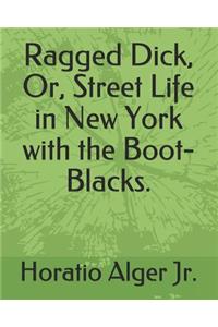 Ragged Dick, Or, Street Life in New York with the Boot-Blacks.