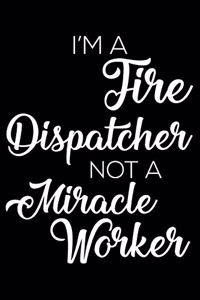I'm a Fire Dispatcher Not a Miracle Worker