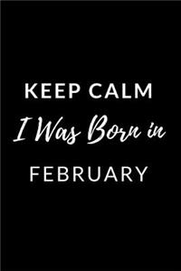 Keep Calm I Was Born in February