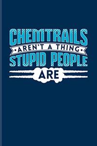 Chemtrails Aren't a Thing Stupid People Are